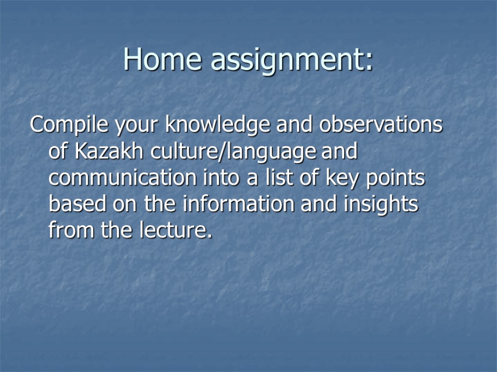 Home assignment: Compile your knowledge and observations of Kazakh culture/language and communication into a